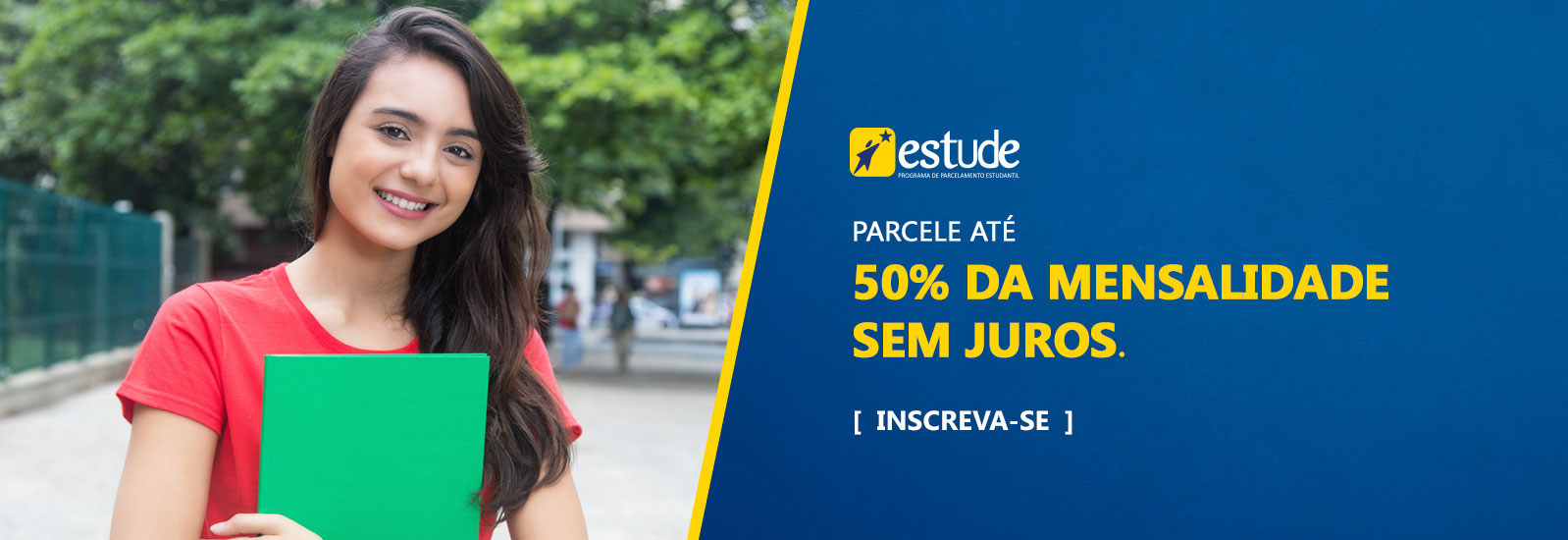 Programa Estude - parcele até 50% da mensalidade SEM JUROS. Inscreva-se