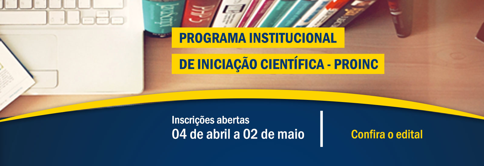 Programa Institucional de Iniciação Científica – PROINC - Inscrições abertas até 02 de maio.